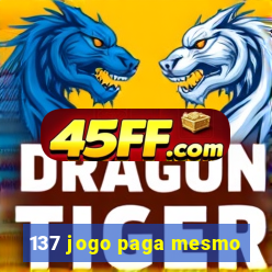137 jogo paga mesmo